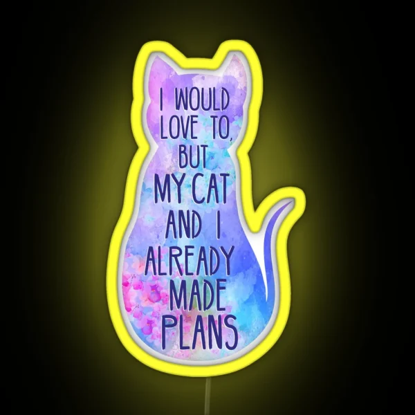 I Would Love To But My Cat And I Already Made Plans RGB Neon Sign