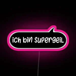 Ich Bin Supergeil German Sland Dialect Awesome RGB Neon Sign