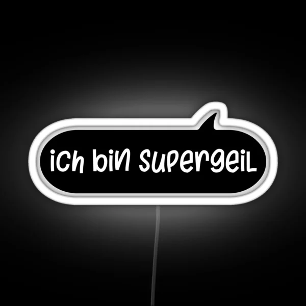 Ich Bin Supergeil German Sland Dialect Awesome RGB Neon Sign