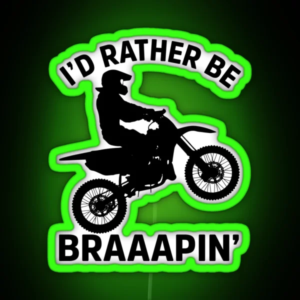 Id Rather Be Braaapin RGB Neon Sign