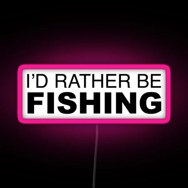 Id Rather Be FISHING RGB Neon Sign