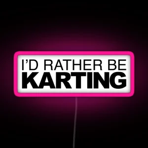 Id Rather Be Karting RGB Neon Sign