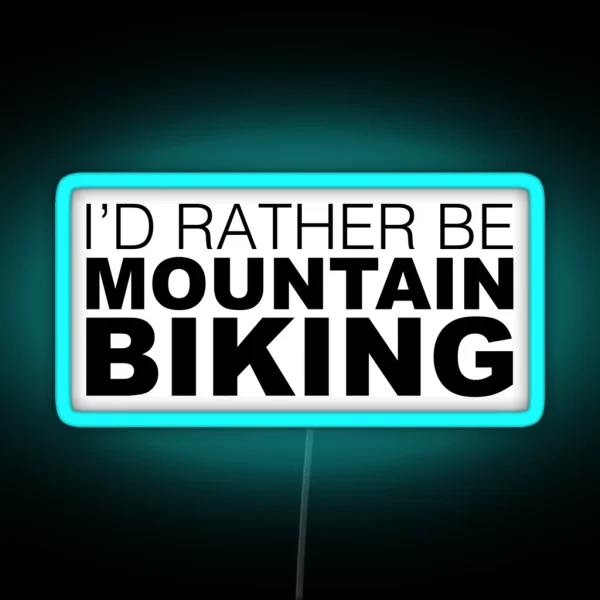 Id Rather Be Mountain Biking RGB Neon Sign