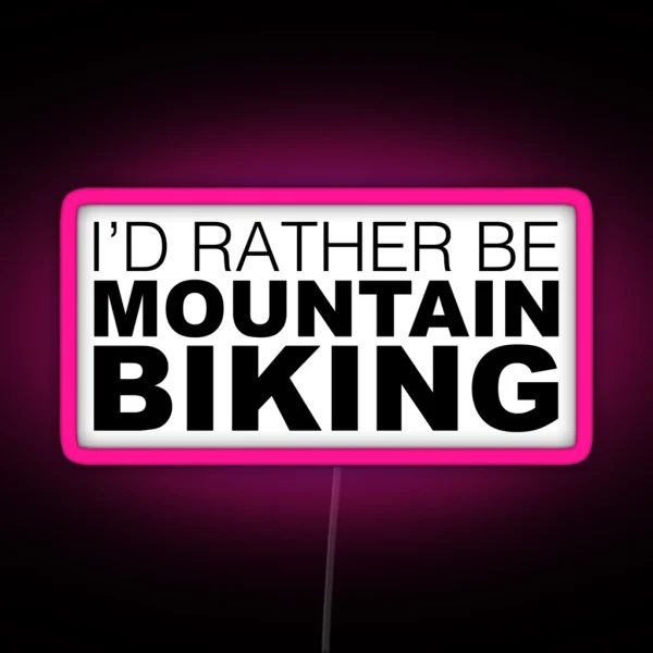 Id Rather Be Mountain Biking RGB Neon Sign
