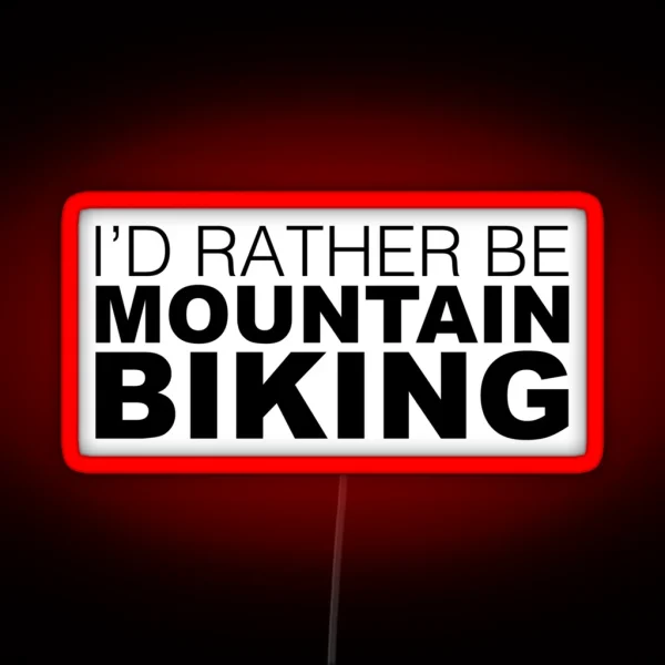 Id Rather Be Mountain Biking RGB Neon Sign