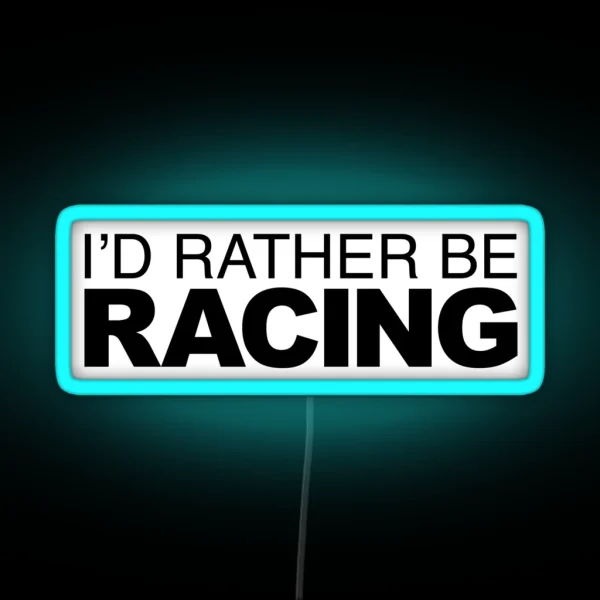 Id Rather Be Racing RGB Neon Sign