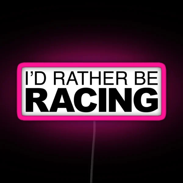 Id Rather Be Racing RGB Neon Sign