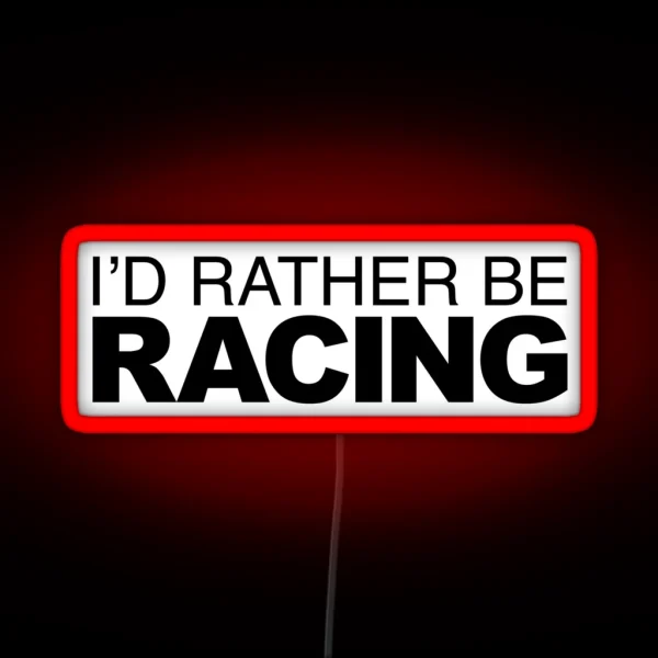 Id Rather Be Racing RGB Neon Sign