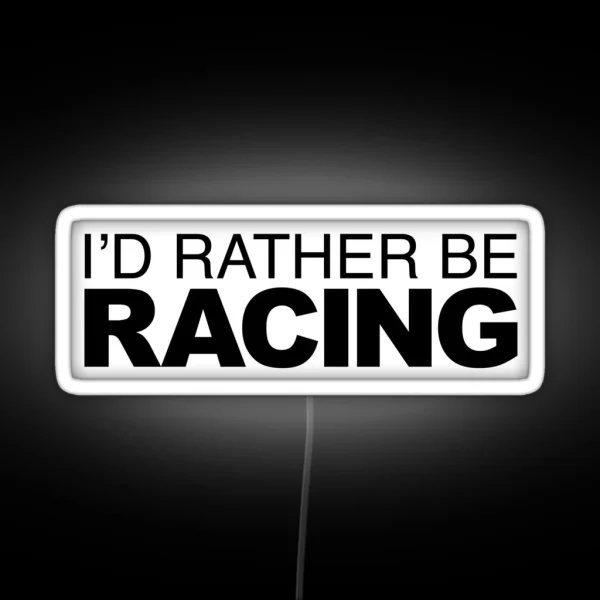 Id Rather Be Racing RGB Neon Sign