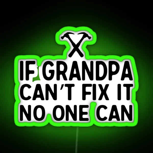 If Grandpa Can T Fix It No One Can RGB Neon Sign