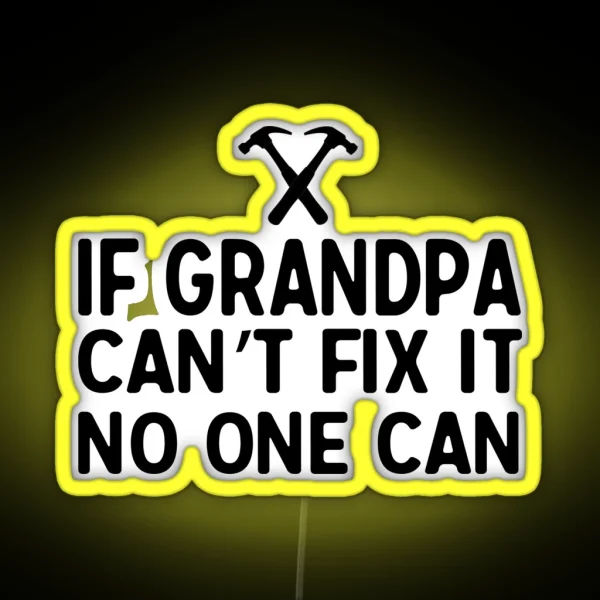 If Grandpa Can T Fix It No One Can RGB Neon Sign