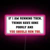 If I Am Running Then Things Have Gone Poorly And You Should Run Too RGB Neon Sign