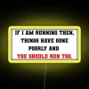 If I Am Running Then Things Have Gone Poorly And You Should Run Too RGB Neon Sign - Image 6