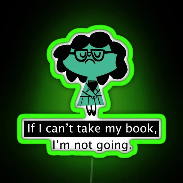 If I Can T Take My Book I M Not Going Book Books Reading Bookworm Nerd Geek Book Worm RGB Neon Sign