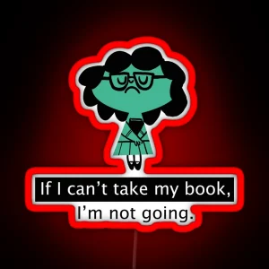 If I Can T Take My Book I M Not Going Book Books Reading Bookworm Nerd Geek Book Worm RGB Neon Sign