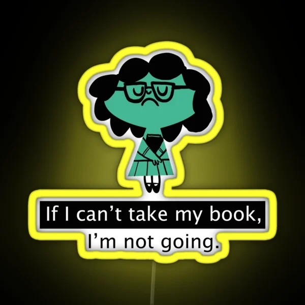 If I Can T Take My Book I M Not Going Book Books Reading Bookworm Nerd Geek Book Worm RGB Neon Sign