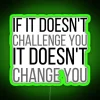If It Doesnt Challenge You It Doesnt Change You RGB Neon Sign - Image 4
