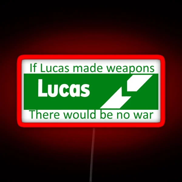 If Lucas Made Weapons There Would Be No War RGB Neon Sign