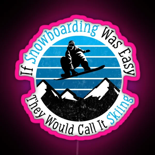 If Snowboarding Was Easy They Would Call It Skiing RGB Neon Sign