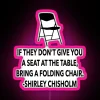 If They Don T Give You A Seat At The Table Bring A Folding Chair Shirley Chisholm Black Female Power Inspirational Quote RGB Neon Sign - Image 6