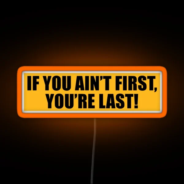 If You Ain T First You Re Last Nascar V1 RGB Neon Sign