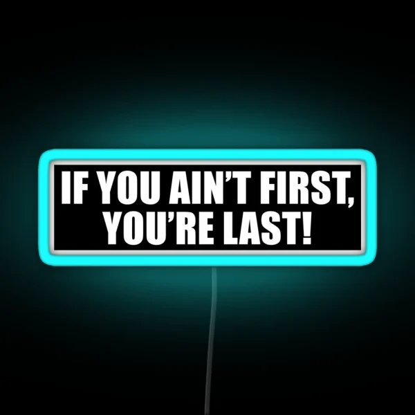 If You Ain T First You Re Last Nascar V2 RGB Neon Sign