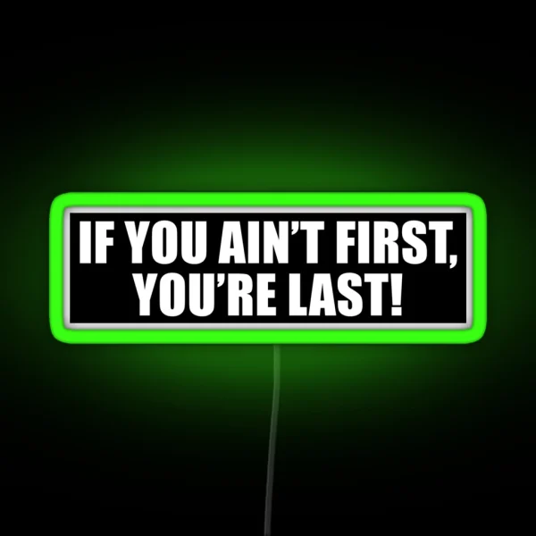 If You Ain T First You Re Last Nascar V2 RGB Neon Sign