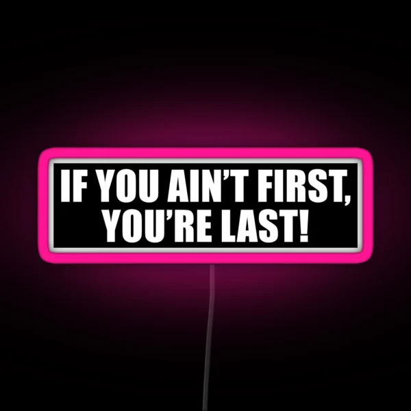If You Ain T First You Re Last Nascar V2 RGB Neon Sign