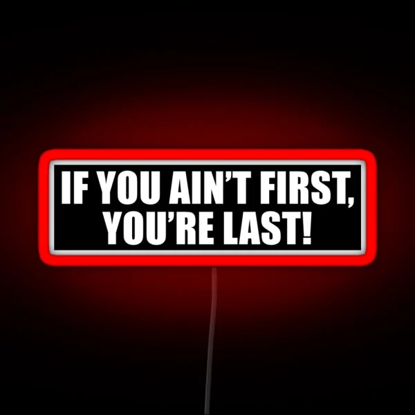 If You Ain T First You Re Last Nascar V2 RGB Neon Sign