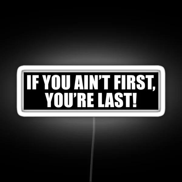 If You Ain T First You Re Last Nascar V2 RGB Neon Sign