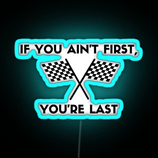 If You Ain T First You Re Last RGB Neon Sign