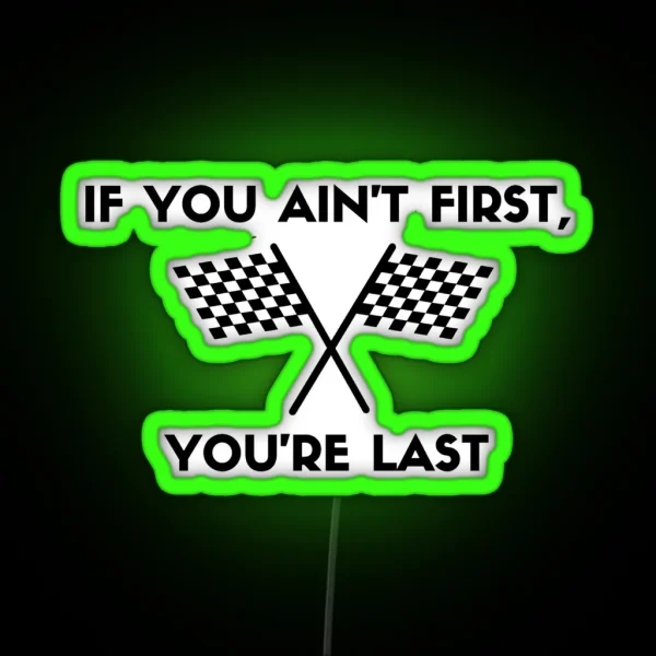 If You Ain T First You Re Last RGB Neon Sign