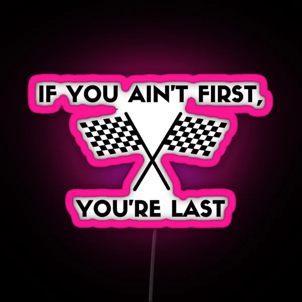 If You Ain T First You Re Last RGB Neon Sign