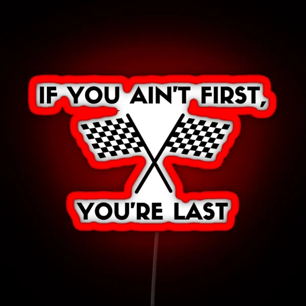 If You Ain T First You Re Last RGB Neon Sign