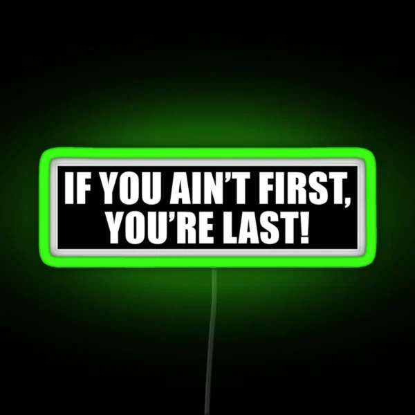 If You Ain T First You Re Last RGB Neon Sign