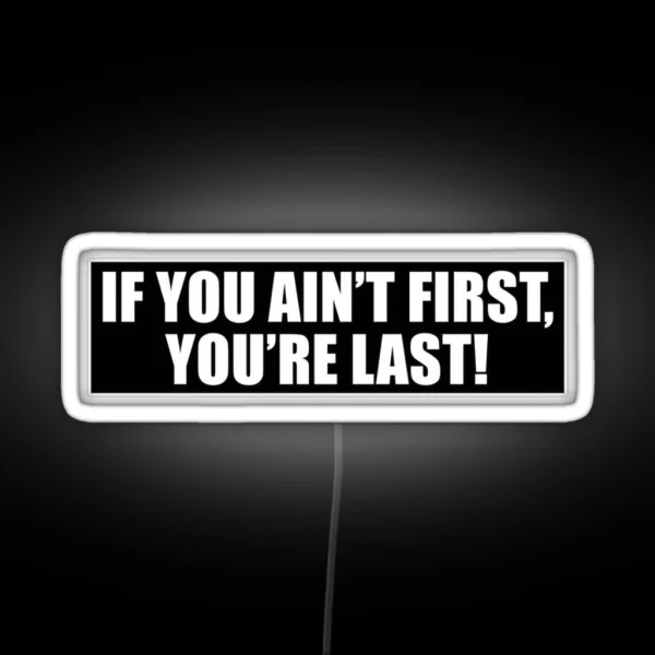 If You Ain T First You Re Last RGB Neon Sign