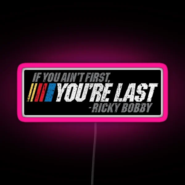 If You Ain T First You Re Last Ricky Bobby RGB Neon Sign
