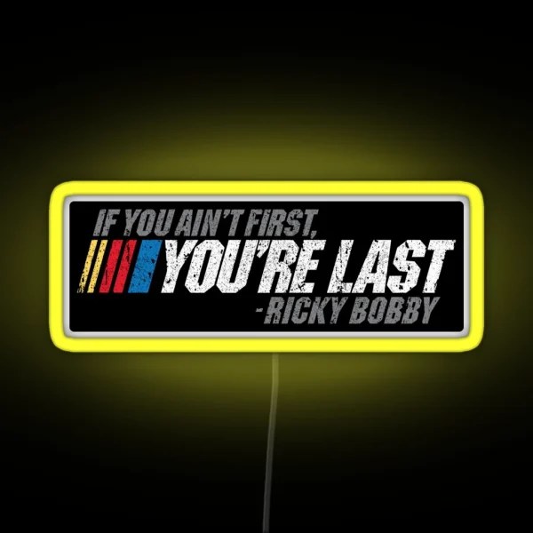 If You Ain T First You Re Last Ricky Bobby RGB Neon Sign