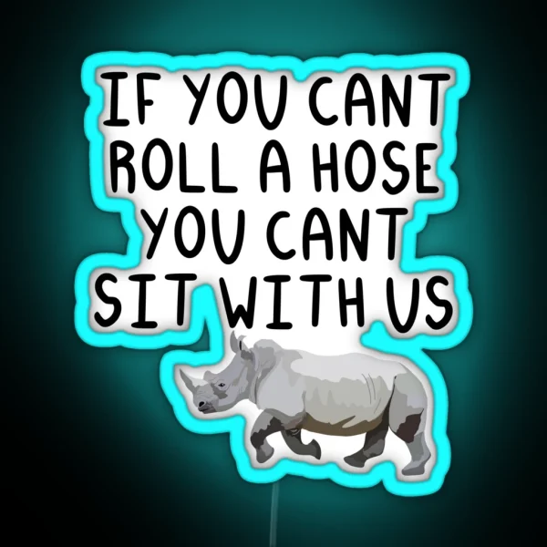 If You Cant Roll A Hose You Cant Sit With Us RGB Neon Sign