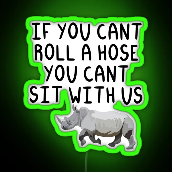 If You Cant Roll A Hose You Cant Sit With Us RGB Neon Sign
