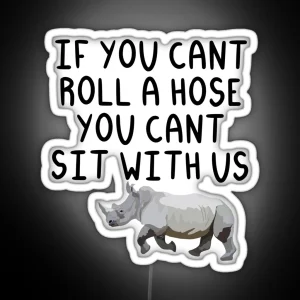 If You Cant Roll A Hose You Cant Sit With Us RGB Neon Sign