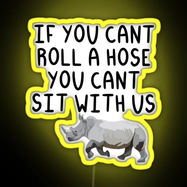 If You Cant Roll A Hose You Cant Sit With Us RGB Neon Sign