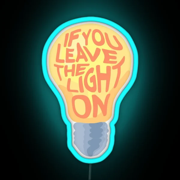 If You Leave The Light On RGB Neon Sign