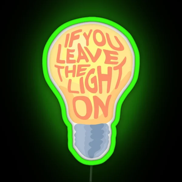 If You Leave The Light On RGB Neon Sign