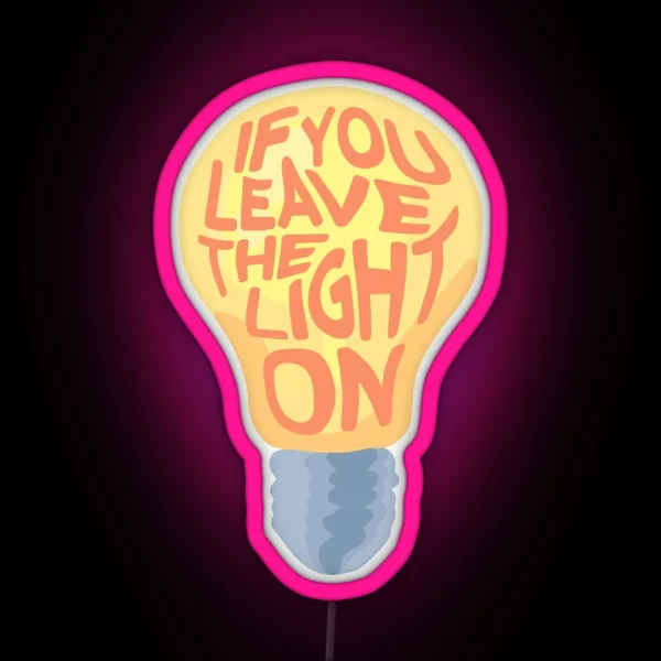 If You Leave The Light On RGB Neon Sign