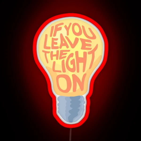 If You Leave The Light On RGB Neon Sign