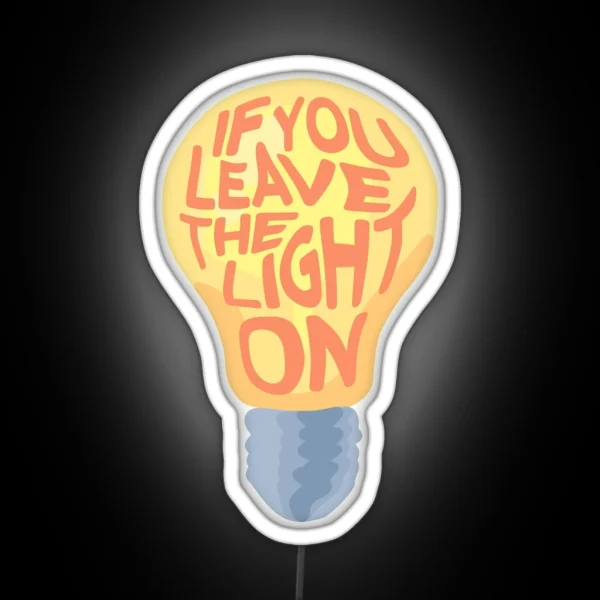 If You Leave The Light On RGB Neon Sign