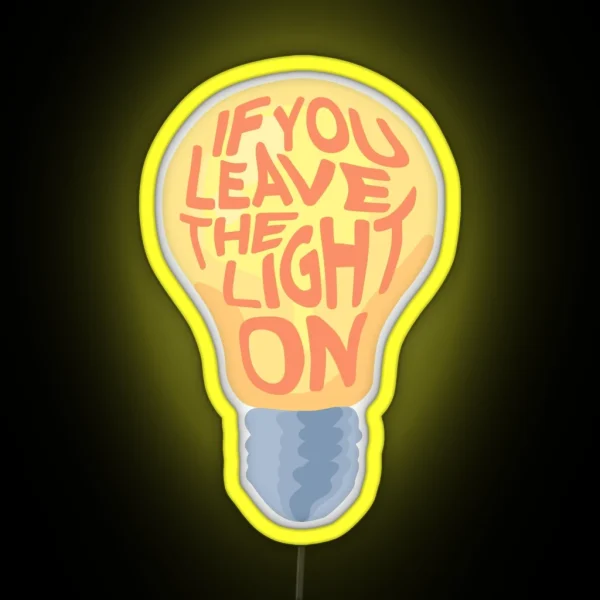 If You Leave The Light On RGB Neon Sign