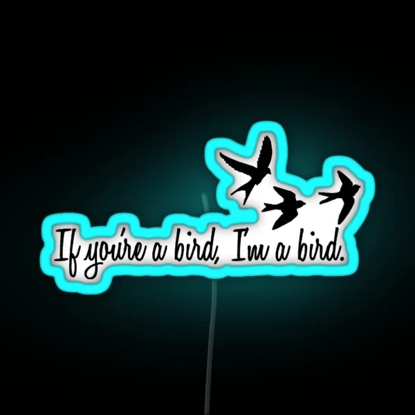If You Re A Bird RGB Neon Sign