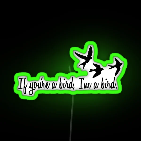 If You Re A Bird RGB Neon Sign